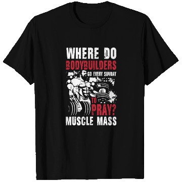 Discover Bodybuilder Pray Muscle Mass T Shirts