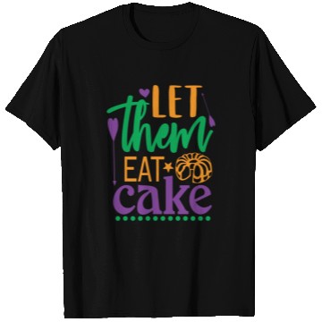 Discover Let Them Eat Cake! T Shirts
