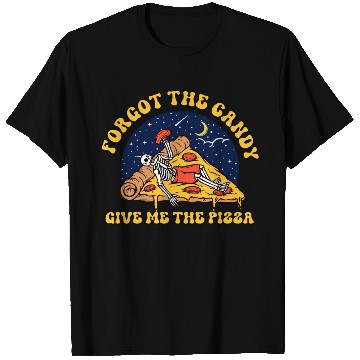 Discover forget the candy give me the pizza T Shirts