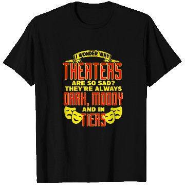 Discover I Wonder Why Theatres Are So Sad They're Always T Shirts