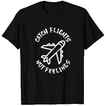 Discover Catch flights not feelings T Shirts