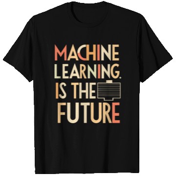 Discover Machine Learning is The Future T Shirts