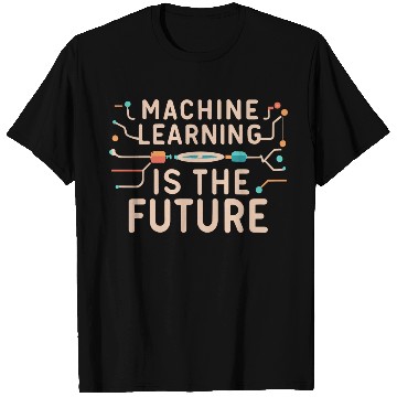 Discover Machine Learning is The Future T Shirts