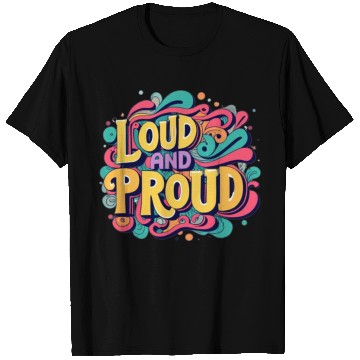 Discover LOUD AND PROUD. For kids and adults. T Shirts