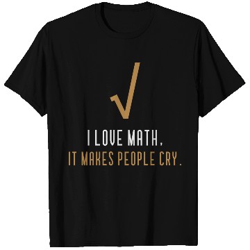 Discover I Love Math It s Makes People Cry T Shirts