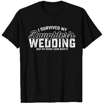Discover I Survived My Daughter's Wedding But My Credit Car T Shirts