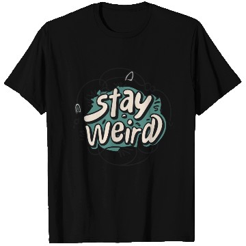 Discover STAY WEIRD T Shirts