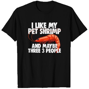 Discover I Like My Pet Shrimp And Maybe Three 3 People T Shirts