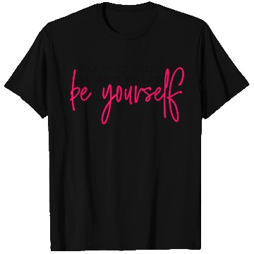 Discover In A World Where You Can Be Anything Be Yourself T Shirts