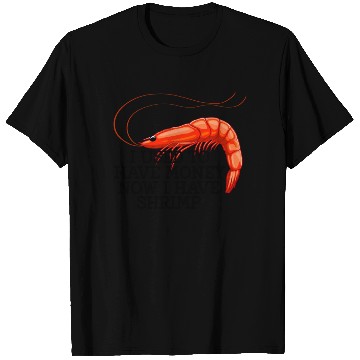 Discover I Used To Have Money Now I Have Shrimp T Shirts