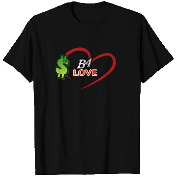 Discover Money B4 Love, $-before Love T Shirts