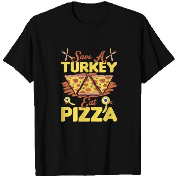 Discover Save A Turkey Eat Pizza T Shirts