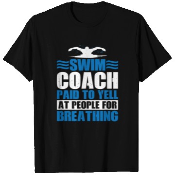 Discover Swim Coach Paid To Yell At People For Breathing 3 T Shirts