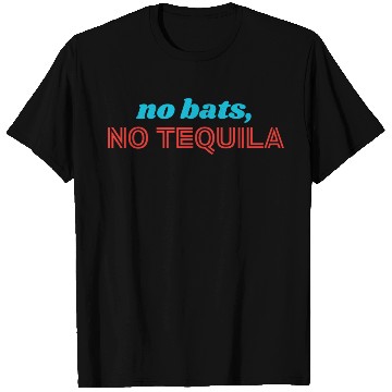 Discover No Bats No Tequila T Shirts