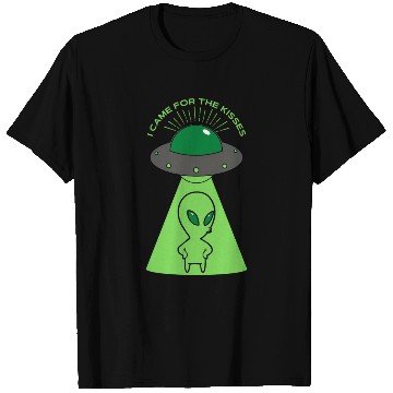 Discover Alien I came for the kisses T Shirts