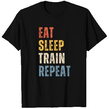 Discover EAT SLEEP TRAIN REPEAT T Shirts