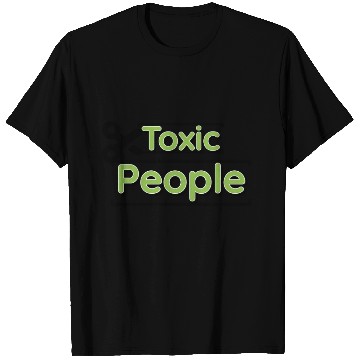 Discover Toxic people T Shirts