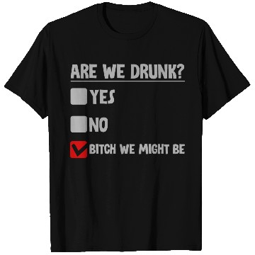 Discover Are We Drunk, Yes No We Might Be 2 T Shirts