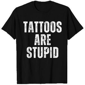 Discover TATTOOS ARE STUPID 2 T Shirts