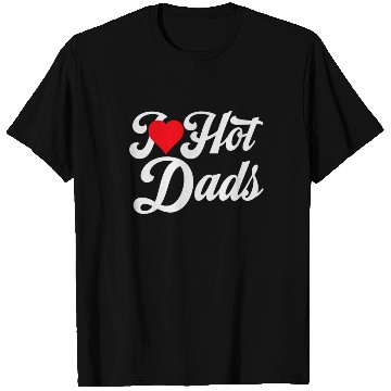 Discover I Love Hot Dads T Shirts