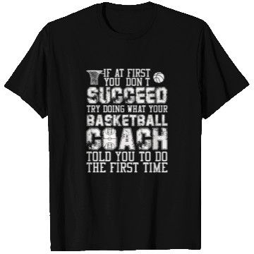 Discover SUCCEED TRY DOING WHAT YOUR BASKETBALL COACH T Shirts