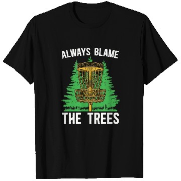 Discover Disc Golf Always Blame The Trees Ultimate Frisbee T Shirts