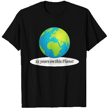 Discover 25 years on this Planet Earth T Shirts
