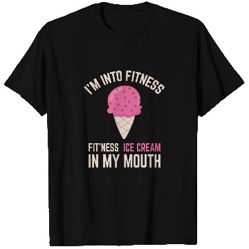 Discover I'm into Fitness Ice Cream in My Mouth T Shirts