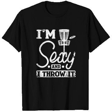 Discover I'm sexy and I throw it disc golf T Shirts