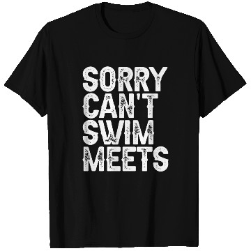 Discover Sorry Can't, Swim Meets 3 T Shirts