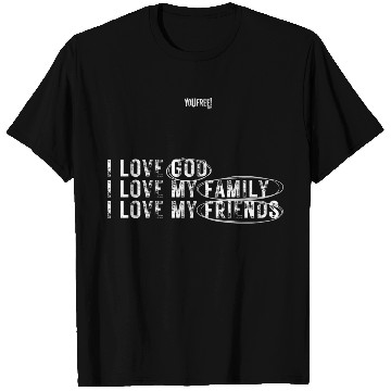 Discover I love God. I love my family. I love my friends T Shirts