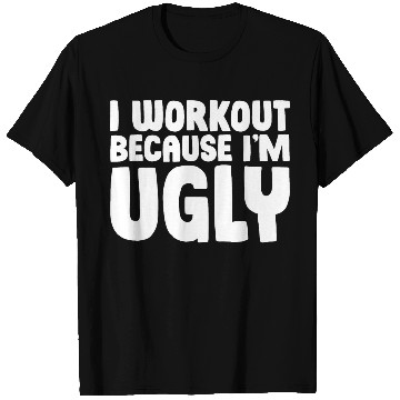 Discover I Workout Because I'm Ugly 5 T Shirts