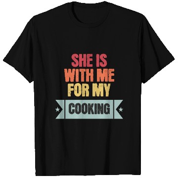 Discover She is with me for my cooking T Shirts