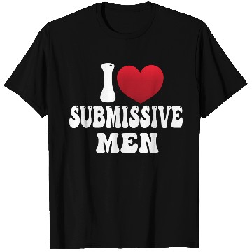 Discover I Love Submissive Men I Heart Submissive Men T Shirts