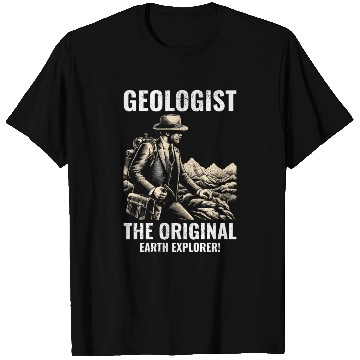 Discover Geologist: The Original Earth Explorer! Geology T Shirts