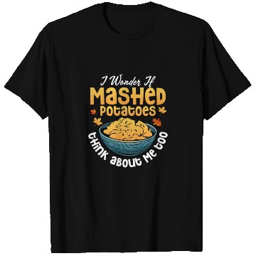 Discover I Wonder If Mashed Potatoes Food Thanksgiving T Shirts