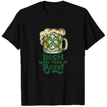 Discover Irish you were beer T Shirts