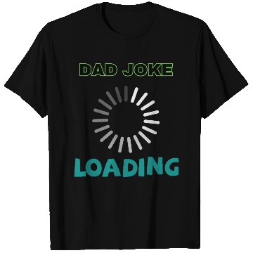 Discover Dad joke loading T Shirts