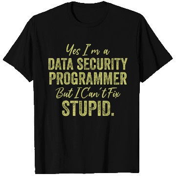 Discover Yes I'm A Data Security Programmer But I Can't Fix T Shirts