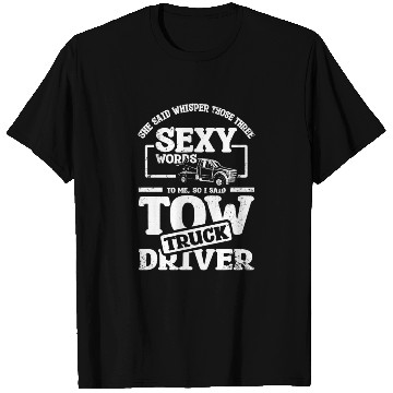 Discover Whisper those three sexy words, tow truck driver T Shirts