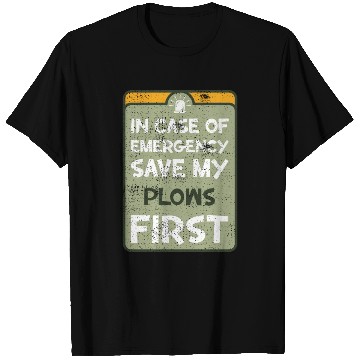 Discover In case of emergency save my plows first. T Shirts
