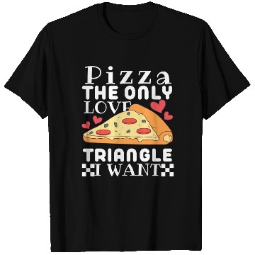Discover Pizza the only love triangle I want T Shirts