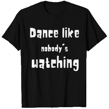 Discover Dance Like Nobody's Watching - Funny Quotes 2023 T Shirts