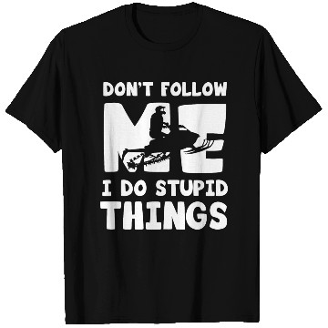 Discover dont follow me i do stupid thingns T Shirts