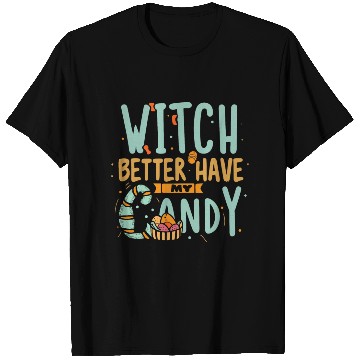 Discover Witch Better Have My Candy T Shirts