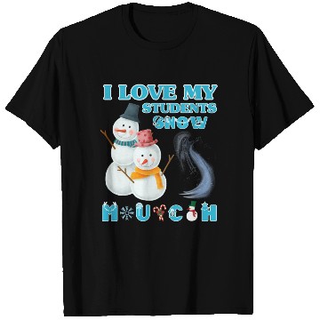 Discover I Love My Students Snow Much Funny Christmas Teach T Shirts