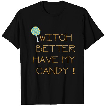 Discover Witch Better Have My Candy T Shirts