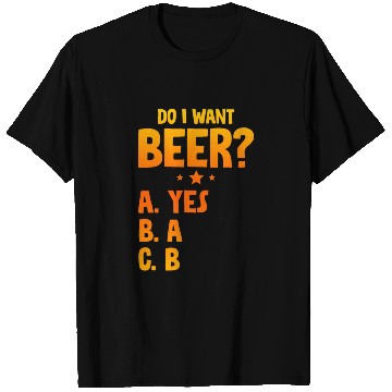 Discover Do I Want Beer, A Yes 2 T Shirts