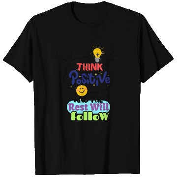 Discover Think Positive And The Rest Will Follow T Shirts