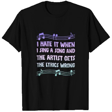 Discover I Hate It When I Sing A Song And The Artist 4 T Shirts